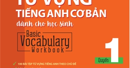 Bài Tập Từ Vựng Tiếng Anh Cơ Bản Dành Cho Học Sinh (Basic Vocabulary) - Tập 1