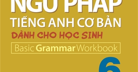 Bài Tập Ngữ Pháp Tiếng Anh Cơ Bản Dành Cho Học Sinh (Basic Grammar) - Quyển 6