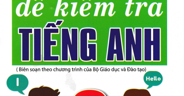 100 Đề Kiểm Tra Tiếng Anh 6 (Biên Soạn Theo Chương Trình Của Bộ Giáo Dục Và Đào Tạo)