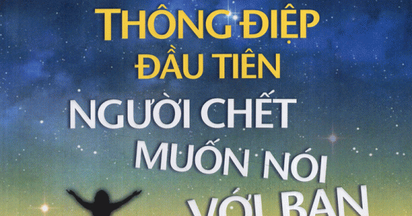 10 Thông Điệp Đầu Tiên Người Chết Muốn Nói Với Bạn