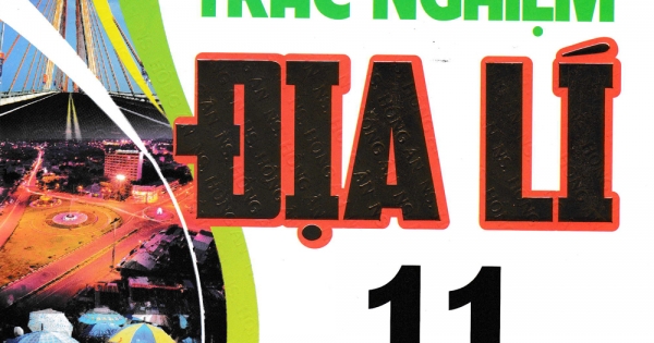 Trắc Nghiệm Địa Lí 11 - Lí Thuyết Và Thực Hành