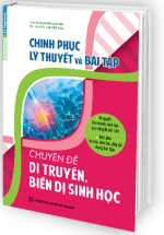 Chinh Phục Lý Thuyết Và Bài Tập Chuyên Đề Di Truyền, Biến Dị Sinh Học