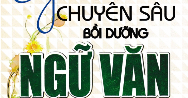 Chuyên Đề Chuyên Sâu Bồi Dưỡng Ngữ Văn 12