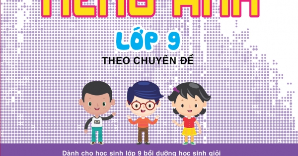 Bồi Dưỡng Học Sinh Giỏi Tiếng Anh Lớp 9 Theo Chuyên Đề