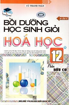 Bồi Dưỡng Học Sinh Giỏi Hóa Học Lớp 12 (Tập 1 - Hữu Cơ)