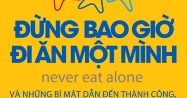 Đừng Bao Giờ Đi Ăn Một Mình - Never Eat Alone