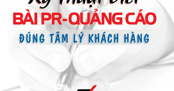 Kỹ Thuật Viết Bài PR - Quảng Cáo Đúng Tâm Lý Khách Hàng