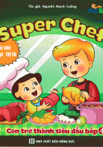 Super Chef : Con Trở Thành Siêu Đầu Bếp ( Tập 4) - Các Món Thịt Gà , Thịt Bò