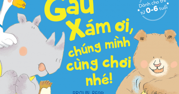 Ehon - Gấu Xám Ơi, Chúng Mình Cùng Chơi Nhé!