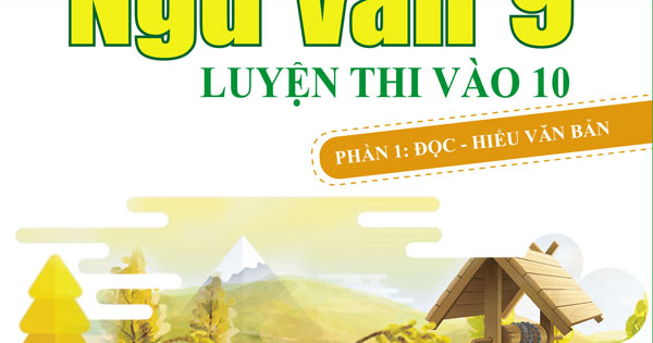 Làm Chủ Kiến Thức Ngữ Văn 9 Luyện Thi Vào Lớp 10 Phần 1 - Đọc Hiểu Văn Bản