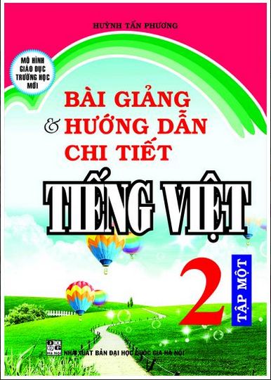 Bài Giảng Và Hướng Dẫn Chi Tiết Tiếng Việt Lớp 2 Tập Một - Mô Hình Trường Học Mới