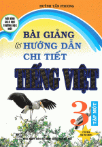 Bài Giảng Và Hướng Dẫn Chi Tiết Tiếng Việt Lớp 3 Tập 1 - Mô Hình Trường Học Mới