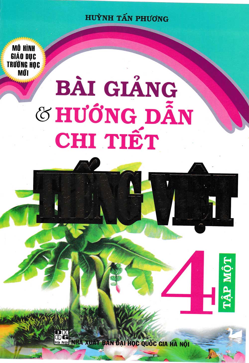 Bài Giảng Và Hướng Dẫn Chi Tiết Tiếng Việt Lớp 4 Tập Một - Mô Hình Trường Học Mới