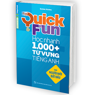 Quick & Fun Học Nhanh 1000+ Từ Vựng Tiếng Anh (Cho Người Mới Bắt Đầu)