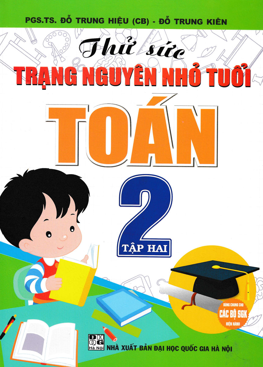 Thử Sức Trạng Nguyên Nhỏ Tuổi Môn Toán Lớp 2 - Tập 2 (Dùng Chung Cho Các Bộ Sgk Hiện Hành)