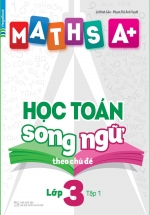 Maths A+ Học Toán Song Ngữ Theo Chủ Đề Lớp 3 Tập 1