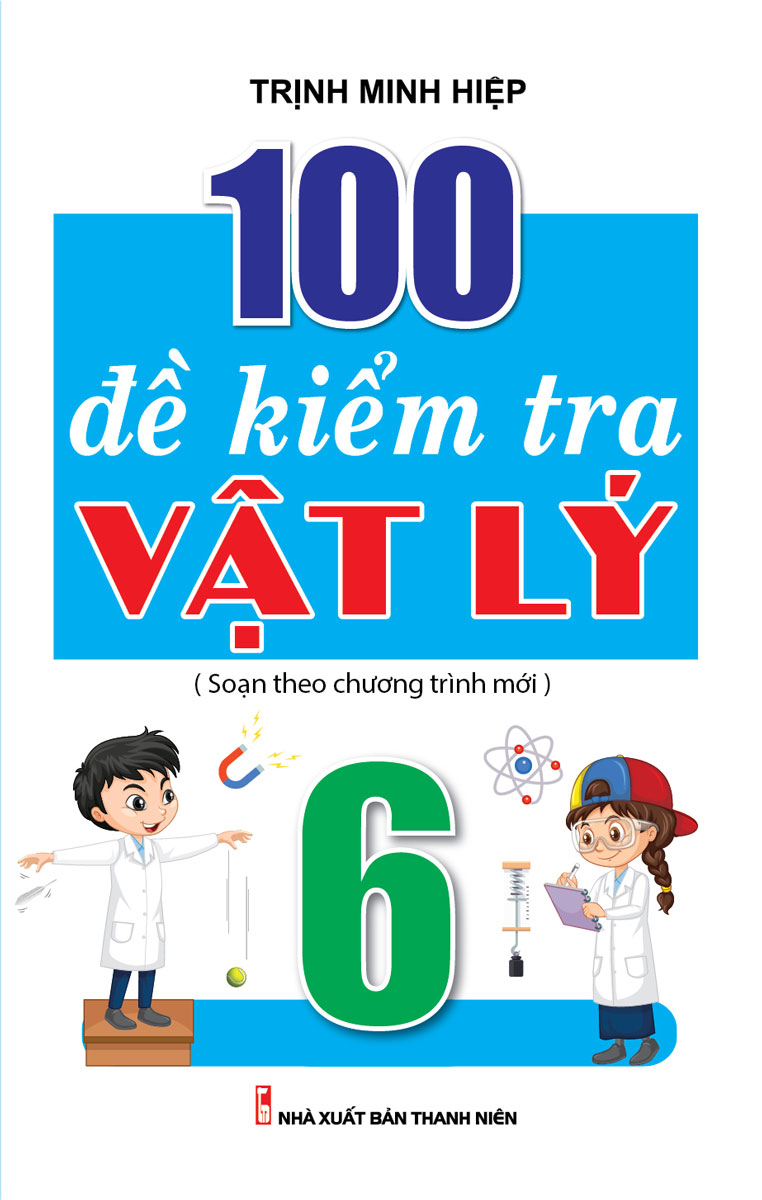 100 Đề Kiểm Tra Vật Lý 6 (Biên Soạn Theo Chương Trình Mới)