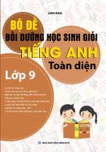 Bộ Đề Bồi Dưỡng Học Sinh Giỏi Tiếng Anh Toàn Diện Lớp 9 (Khang Việt)