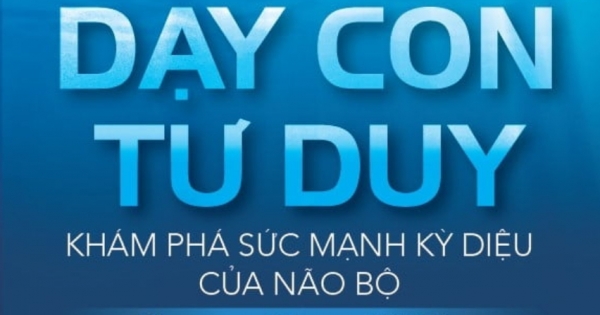 Dạy Con Tư Duy - Khám Phá Sức Mạnh Kỳ Diệu Của Não Bộ