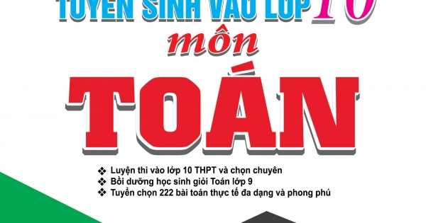 Chinh Phục Giải Đề Thi Bài Toán Thực Tế Tuyển Sinh Vào Lớp 10 Môn Toán (Đề Tích Hợp Kiến Thức Các Môn)