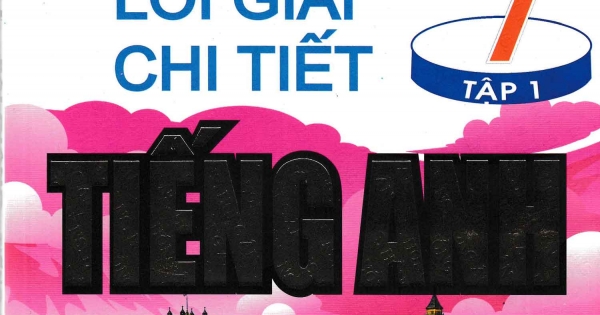 Bài Giảng Và Lời Giải Chi Tiết Tiếng Anh Lớp 7 Tập 1 - Chương Trình Thí Điểm