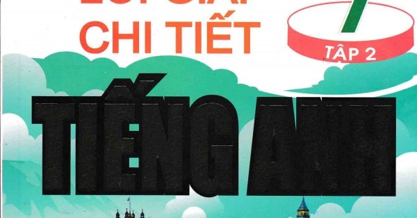 Bài Giảng Và Lời GIải Chi Tiết Tiếng Anh 7 Tập 2 - Chương Trình Thí Điểm