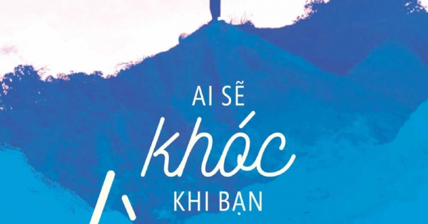 Ai Sẽ Khóc Khi Bạn Lìa Xa