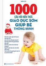 1000 Câu Hỏi Kiến Thức Giáo Dục Sớm Giúp Bé Thông Minh