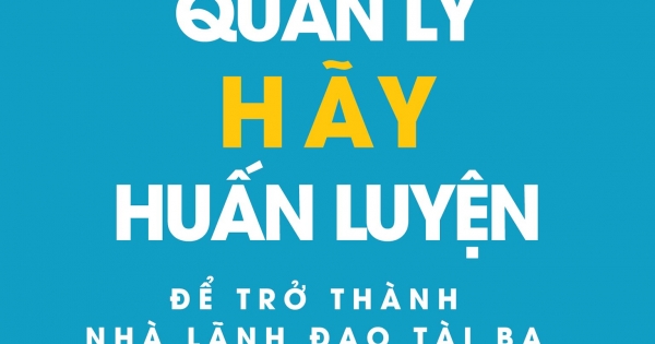 Đừng Quản Lý Hãy Huấn Luyện
