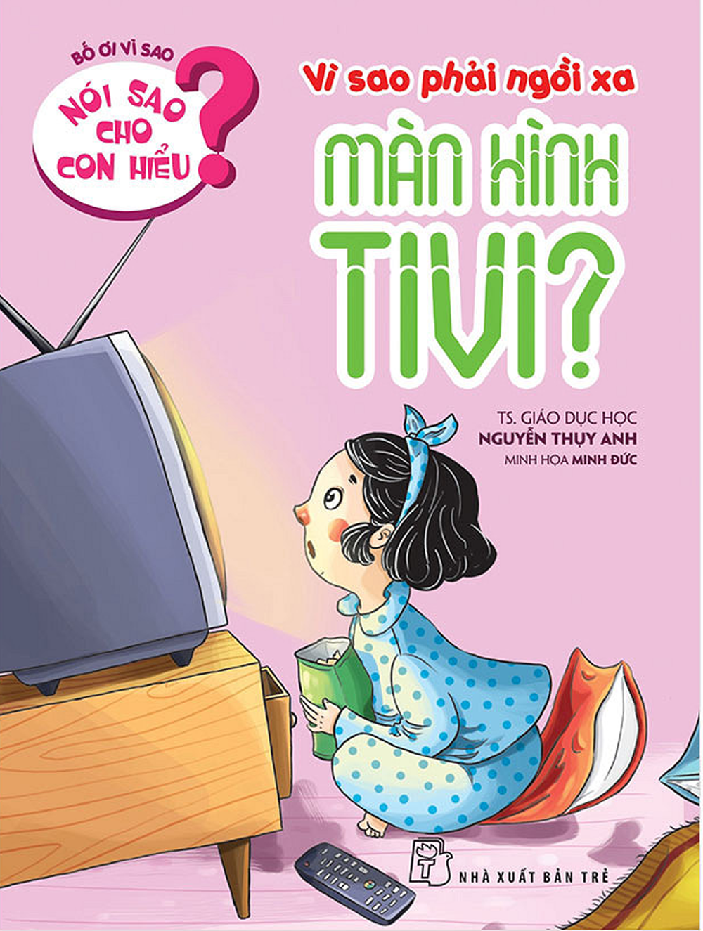 Nói Sao Cho Con Hiểu: Vì Sao Phải Ngồi Xa Màn Hình Tivi?