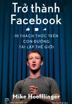 Trở Thành Facebook - 10 Thách Thức Trên Con Đường Tái Lập Thế Giới