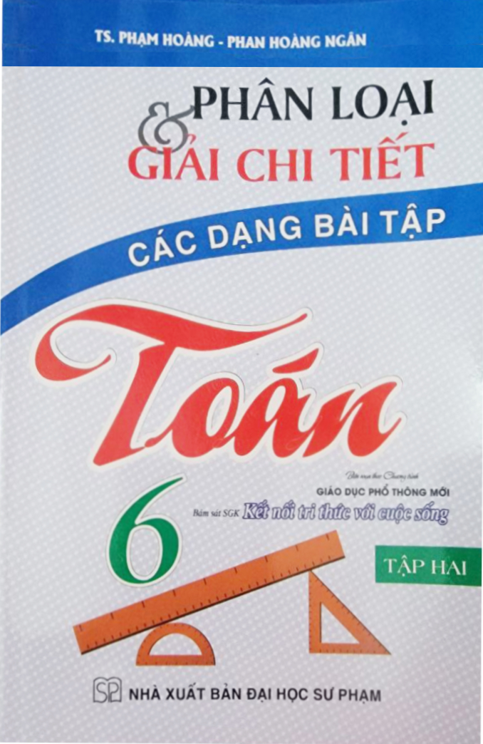 Phân Loại Và Giải Chi Tiết Các Dạng Bài Tập Toán Lớp 6 Tập 2 (Bám Sát SGK Kết Nối Tri Thức Với Cuộc Sống)
