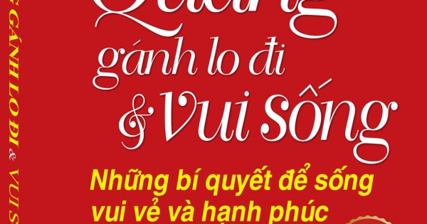 Quẳng Gánh Lo Đi Và Vui Sống - Những Bí Quyết Để Sống Vui Vẻ Và Hạnh Phúc (Bìa Mềm)