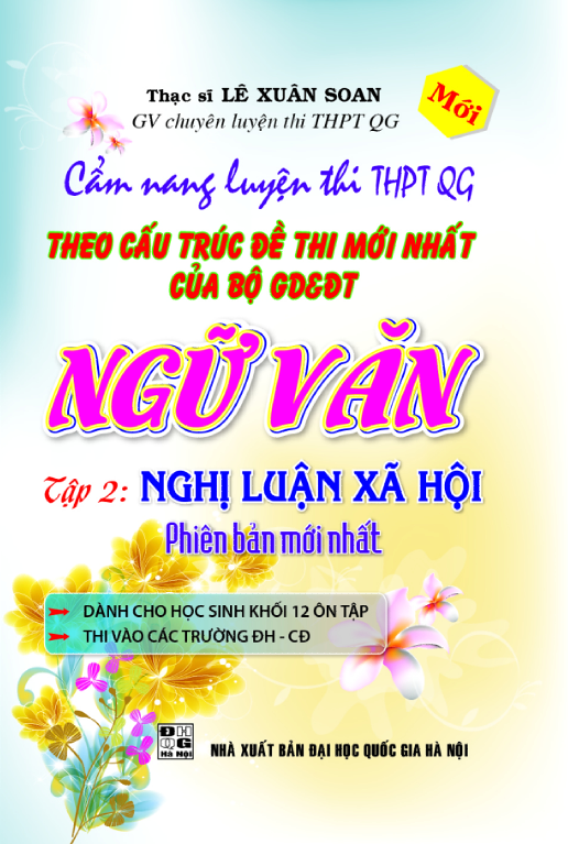 Cẩm nang LT THPT QG Theo Cấu Trúc Đề Thi Mới Nhất Của Bộ GD&DT Ngữ Văn - Tập 2: Nghị Luận Xã Hội 