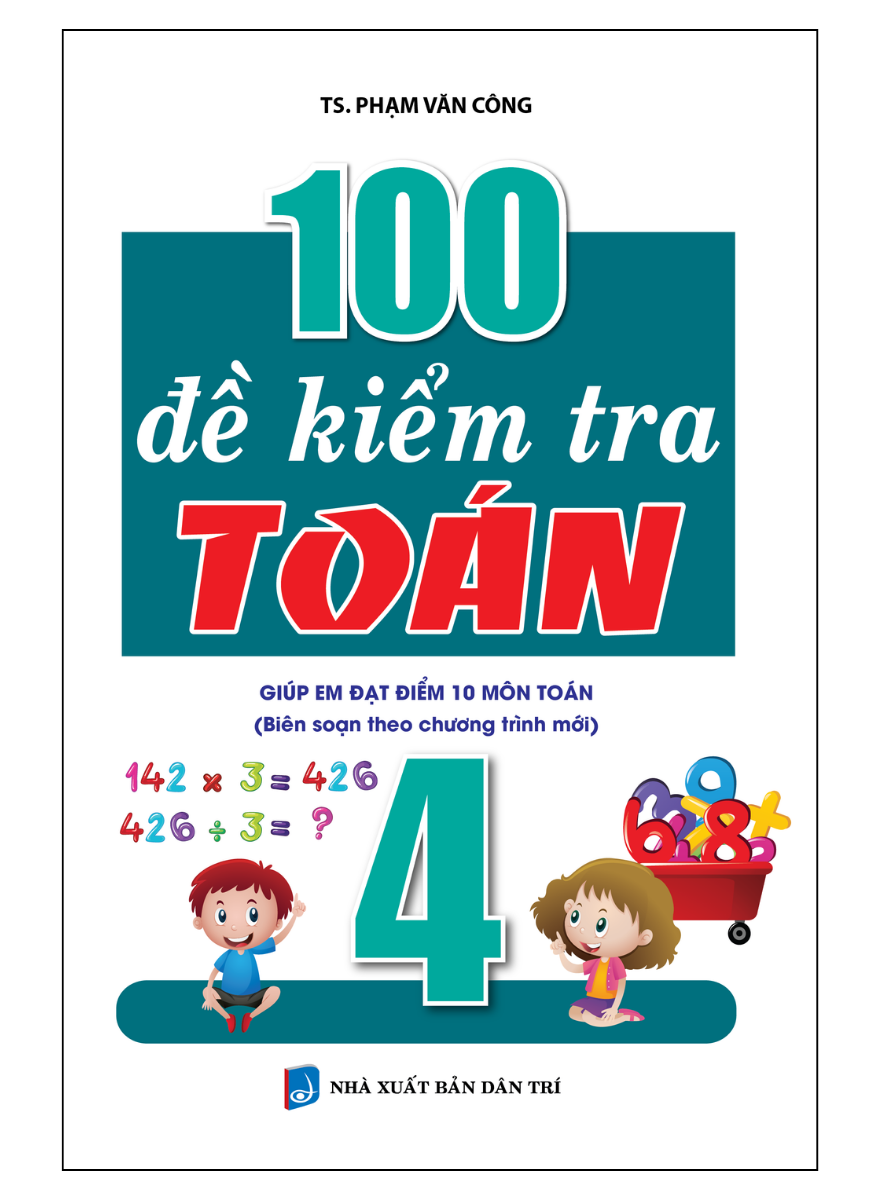 100 Đề Kiểm Tra Toán Lớp 4 (Theo Chương Trình Mới)