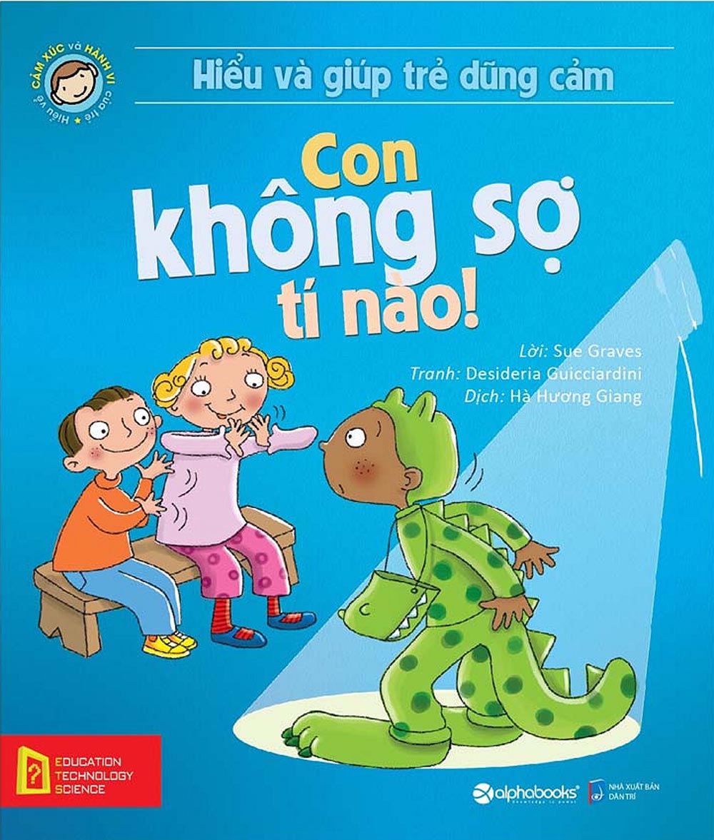 Hiểu Về Cảm Xúc Và Hành Vi Của Trẻ - Con Không Sợ Tí Nào! (Hiểu Và Giúp Trẻ Dũng Cảm)