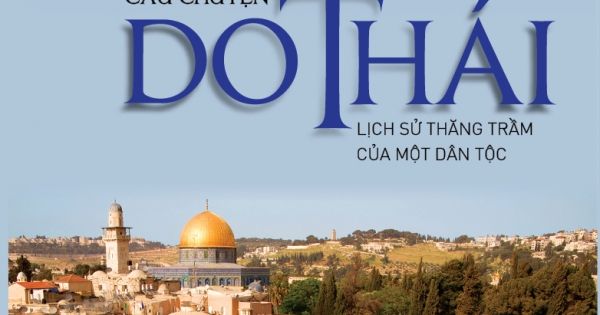 Câu Chuyện Do Thái: Lịch Sử Thăng Trầm Của Một Dân Tộc