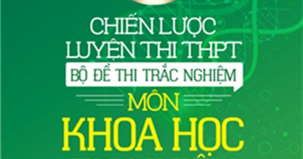 Chiến Lược Luyện Thi THPT - Bộ Đề Thi Môn Khoa Học Tự Nhiên - (Tái Bản Lần Thứ Nhất Có Chỉnh Sửa, Bổ Sung)