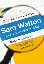 Sam Walton - Cuộc Đời Kinh Doanh Tại Mỹ (Tái Bản 2018)