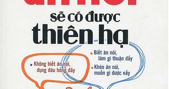 Khéo Ăn Nói Sẽ Có Được Thiên Hạ (Bìa Cứng)