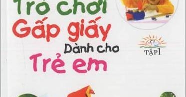 Trò Chơi Gấp Giấy Dành Cho Trẻ Em Tập 1